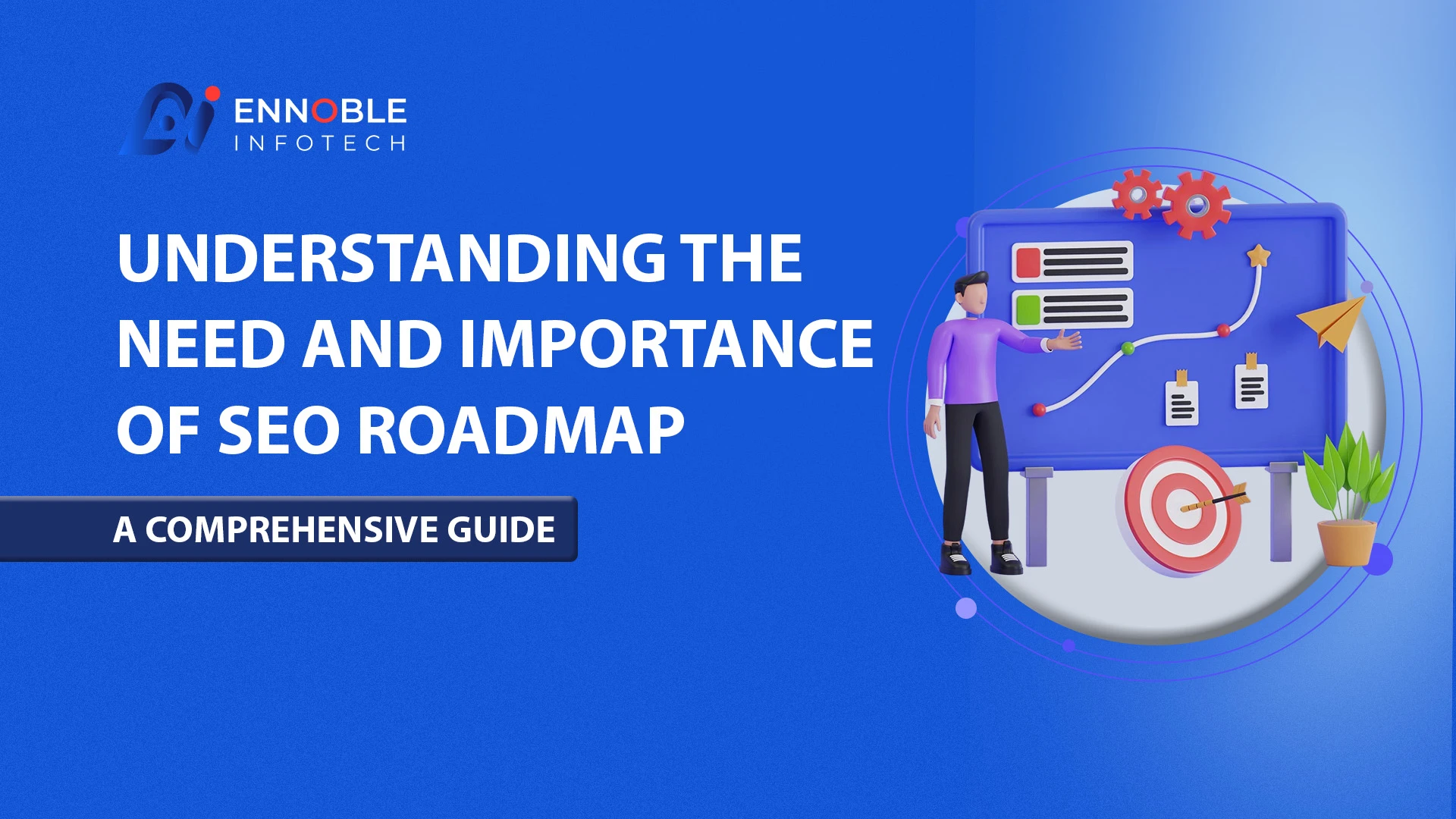 Understanding the Need and Importance of SEO Roadmap – A Comprehensive Guide