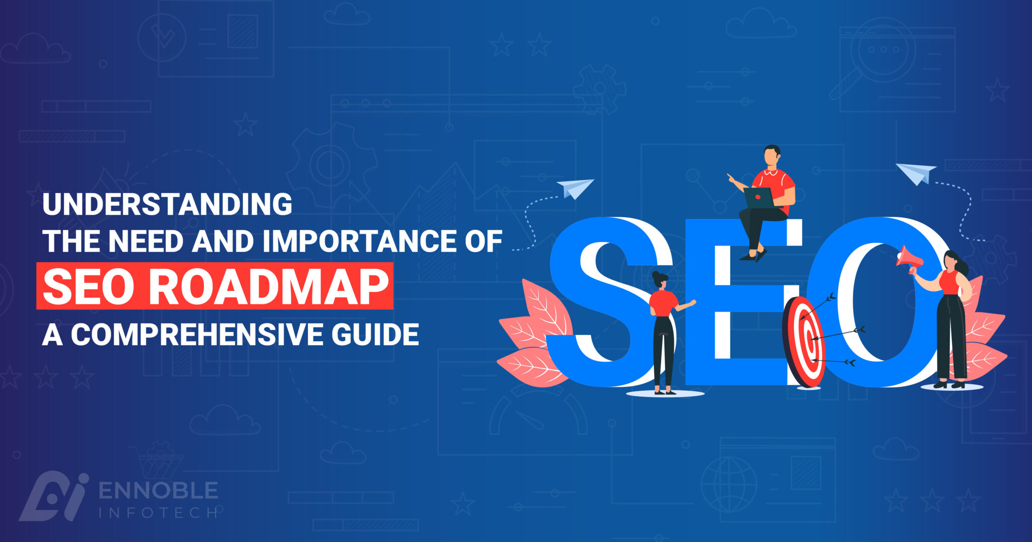 Understanding the Need and Importance of SEO Roadmap – A Comprehensive Guide