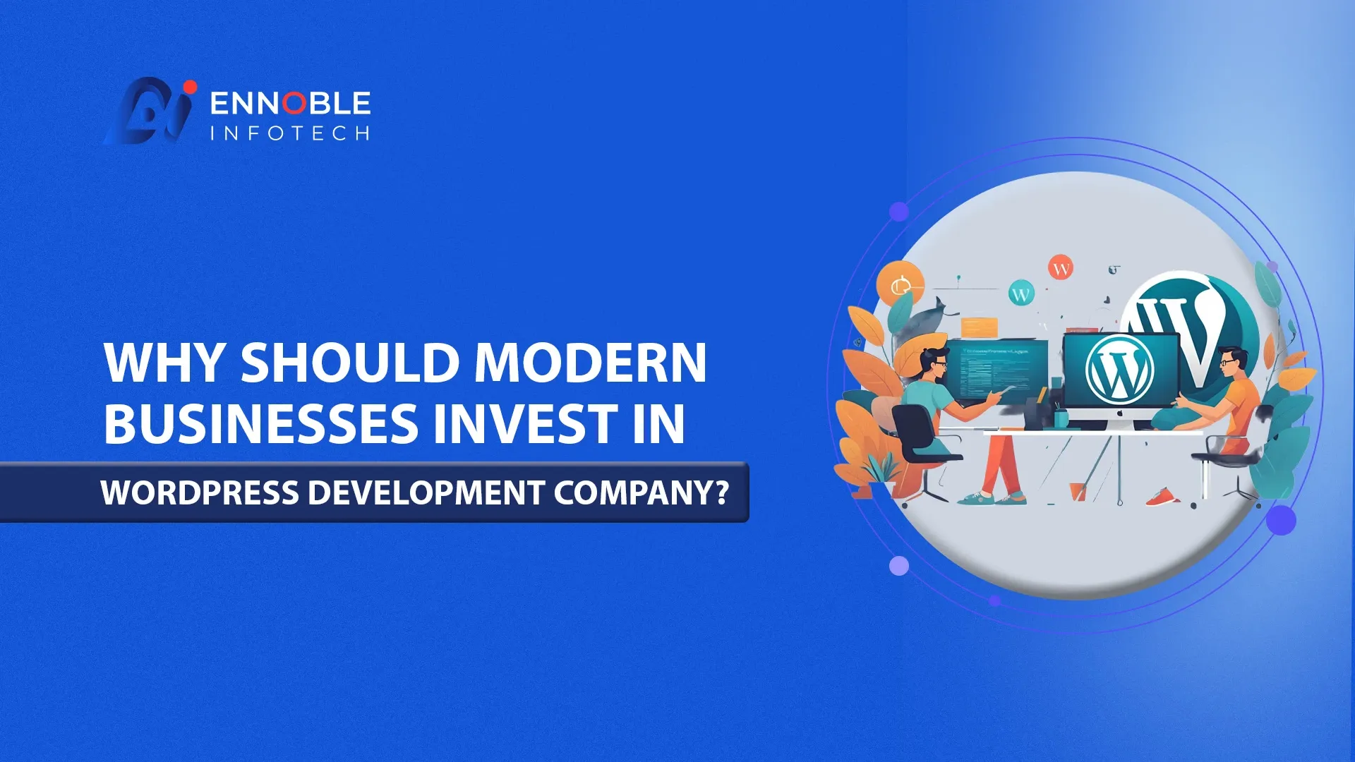 Why Should Modern Businesses Invest in WordPress Development Company?